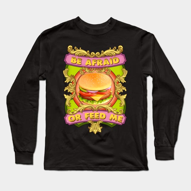 Be afraid, or feed me. Long Sleeve T-Shirt by SergioArt